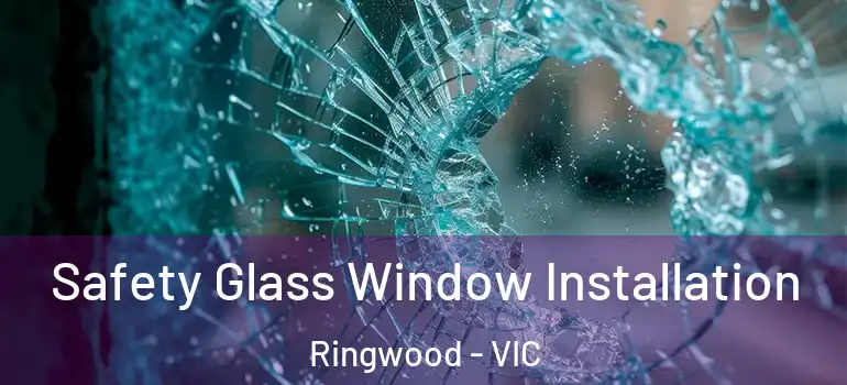  Safety Glass Window Installation Ringwood - VIC