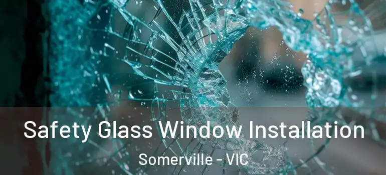 Safety Glass Window Installation Somerville - VIC
