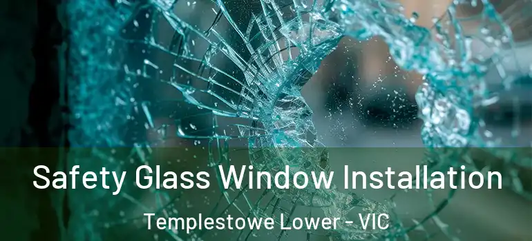  Safety Glass Window Installation Templestowe Lower - VIC