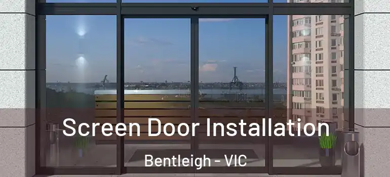 Screen Door Installation Bentleigh - VIC