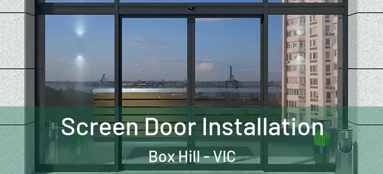 Screen Door Installation Box Hill - VIC