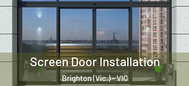 Screen Door Installation Brighton (Vic.) - VIC