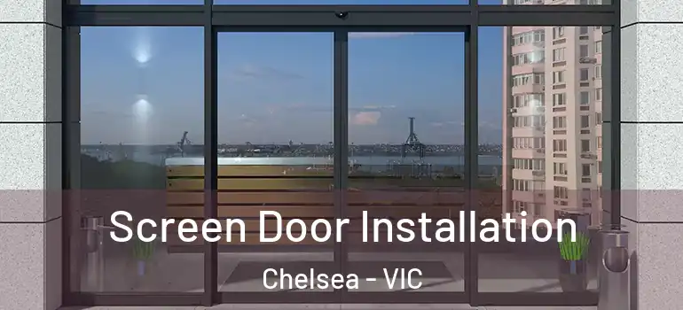 Screen Door Installation Chelsea - VIC