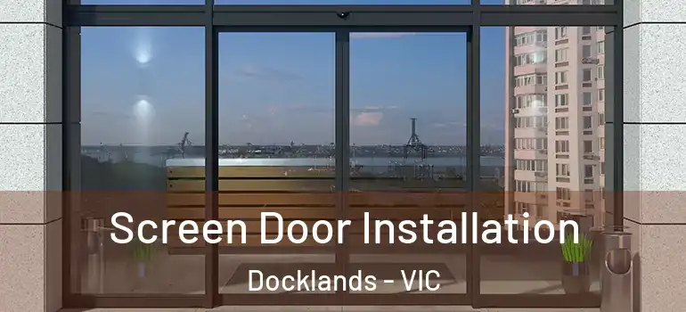 Screen Door Installation Docklands - VIC