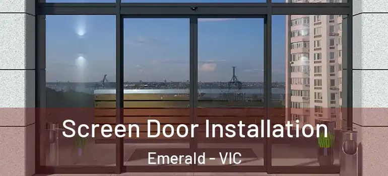 Screen Door Installation Emerald - VIC