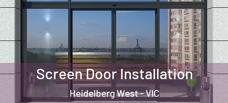 Screen Door Installation Heidelberg West - VIC