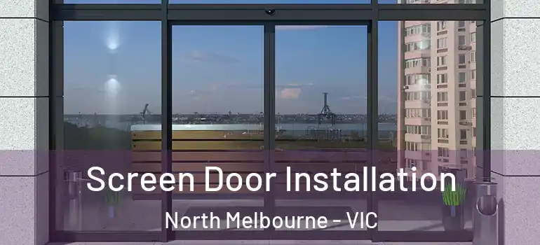 Screen Door Installation North Melbourne - VIC