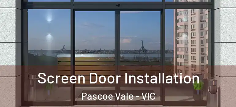 Screen Door Installation Pascoe Vale - VIC