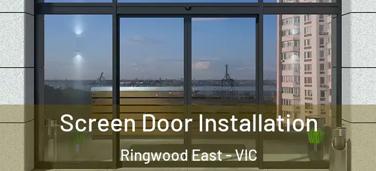  Screen Door Installation Ringwood East - VIC