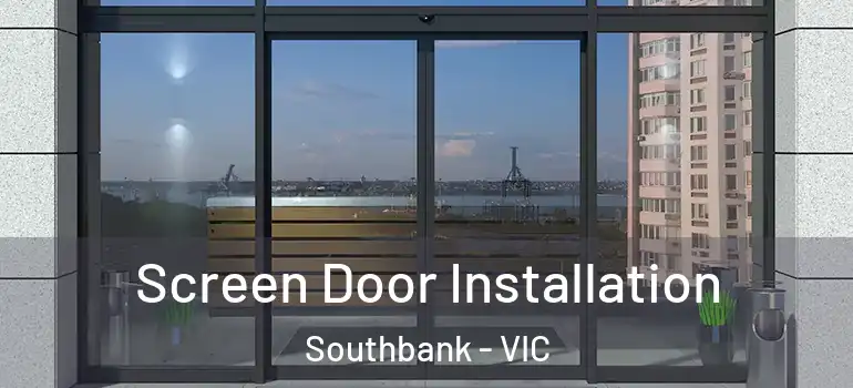 Screen Door Installation Southbank - VIC