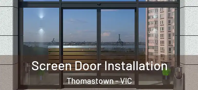 Screen Door Installation Thomastown - VIC