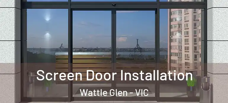Screen Door Installation Wattle Glen - VIC