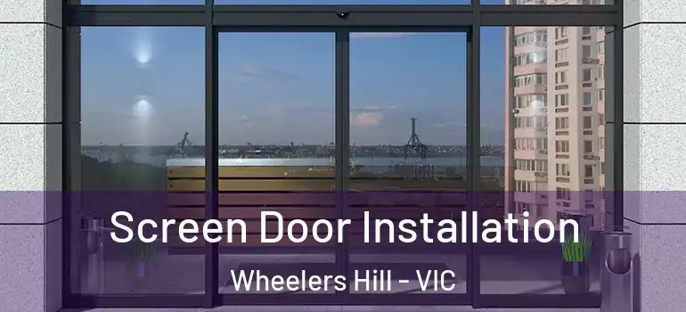 Screen Door Installation Wheelers Hill - VIC