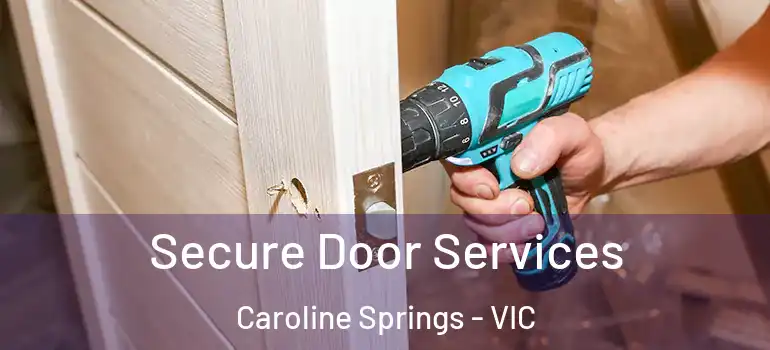 Secure Door Services Caroline Springs - VIC