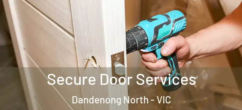 Secure Door Services Dandenong North - VIC