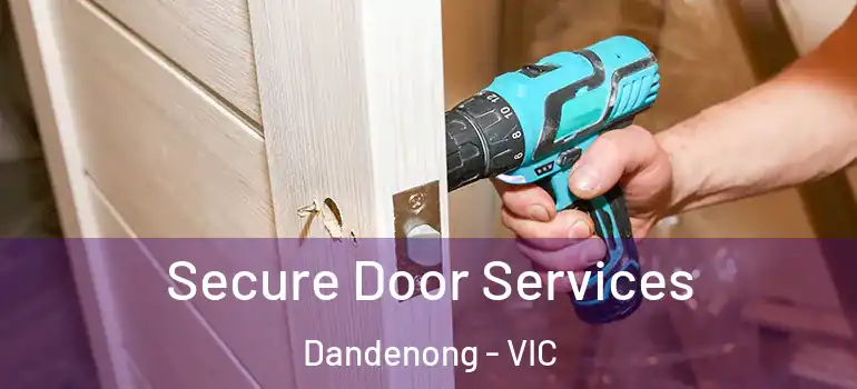 Secure Door Services Dandenong - VIC