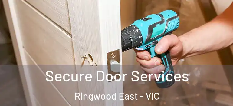 Secure Door Services Ringwood East - VIC