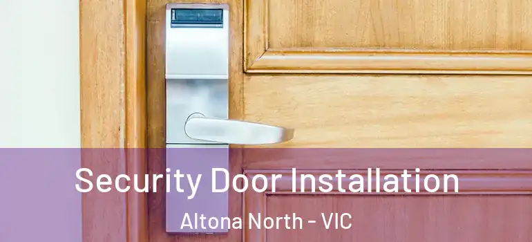 Security Door Installation Altona North - VIC