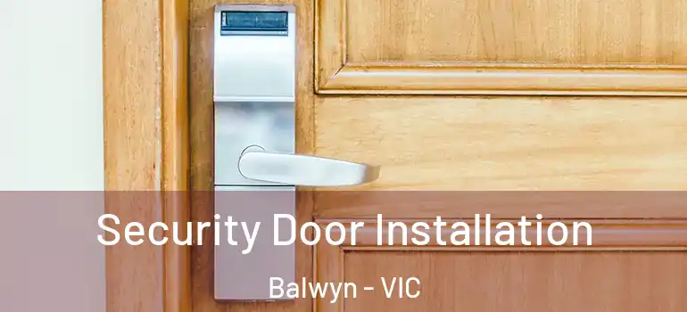 Security Door Installation Balwyn - VIC