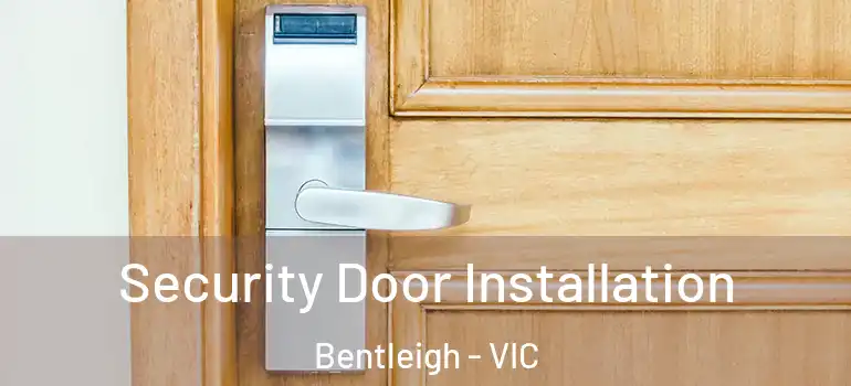 Security Door Installation Bentleigh - VIC