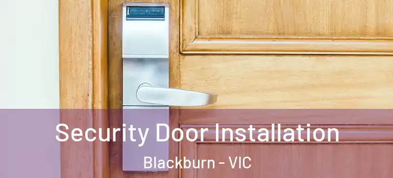  Security Door Installation Blackburn - VIC
