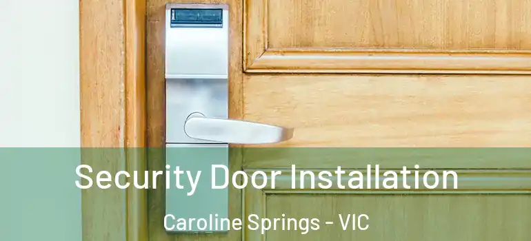 Security Door Installation Caroline Springs - VIC