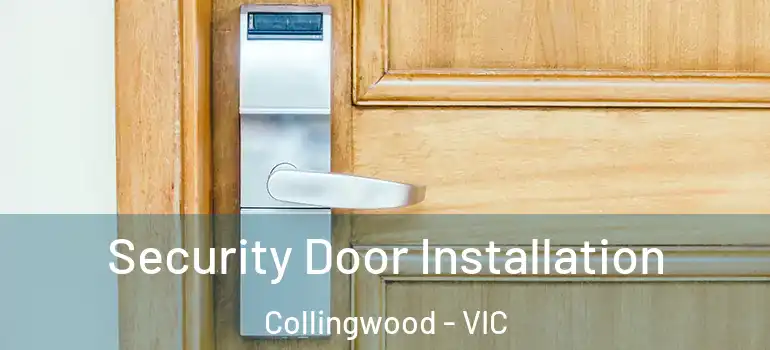 Security Door Installation Collingwood - VIC