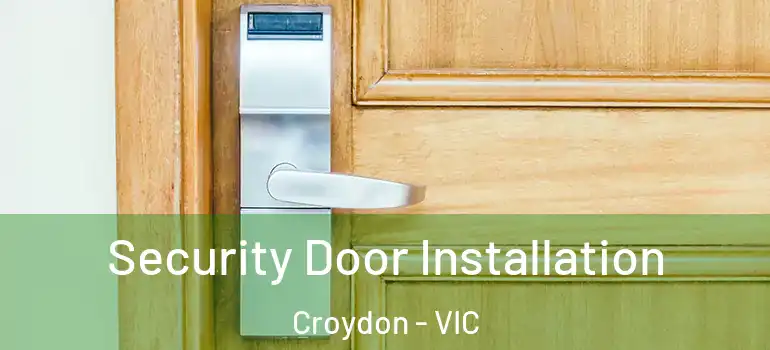  Security Door Installation Croydon - VIC