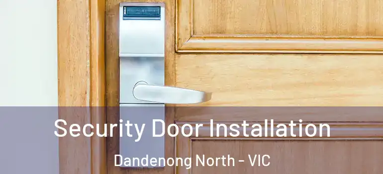  Security Door Installation Dandenong North - VIC