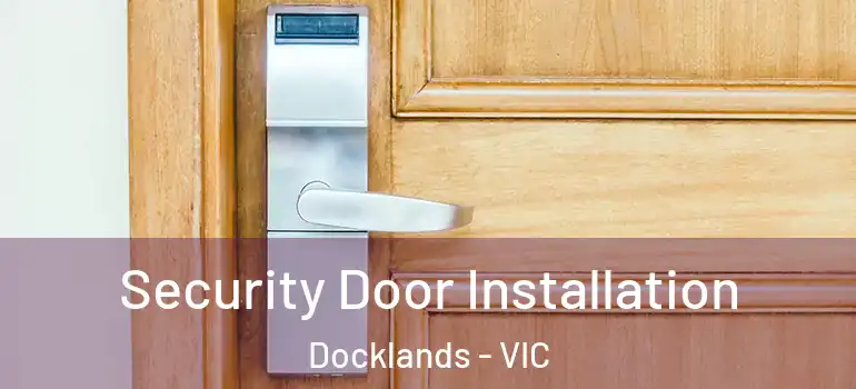 Security Door Installation Docklands - VIC