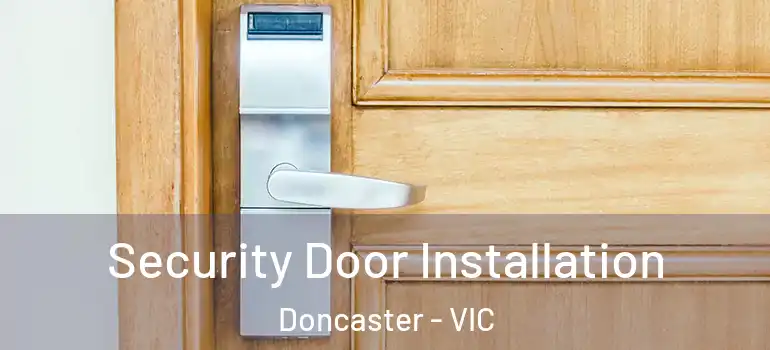 Security Door Installation Doncaster - VIC