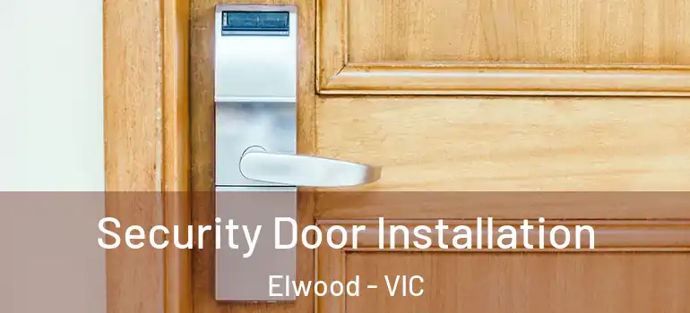 Security Door Installation Elwood - VIC
