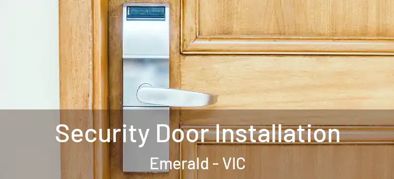 Security Door Installation Emerald - VIC