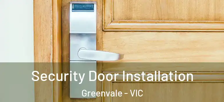 Security Door Installation Greenvale - VIC