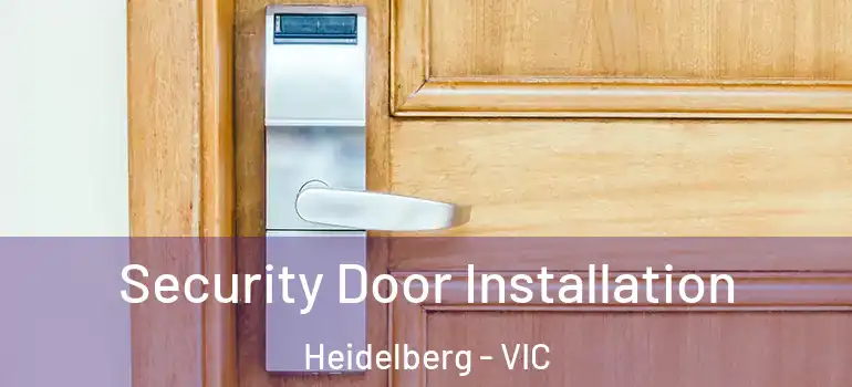 Security Door Installation Heidelberg - VIC