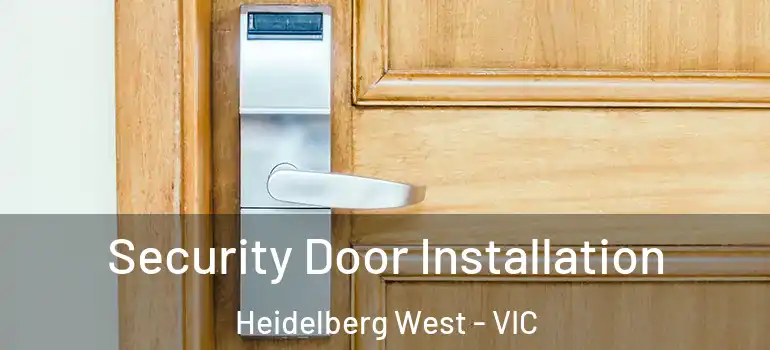 Security Door Installation Heidelberg West - VIC