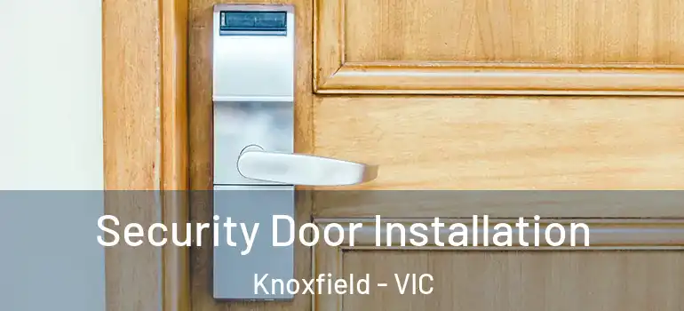 Security Door Installation Knoxfield - VIC