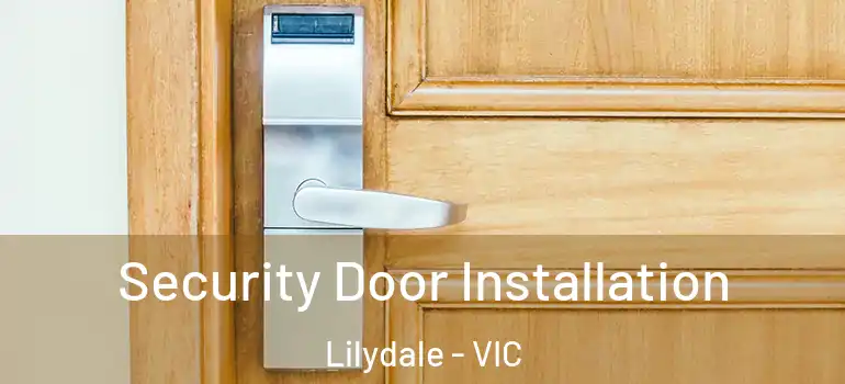 Security Door Installation Lilydale - VIC