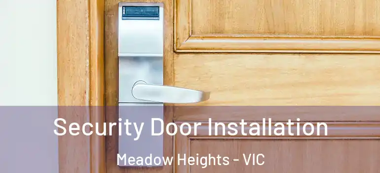 Security Door Installation Meadow Heights - VIC