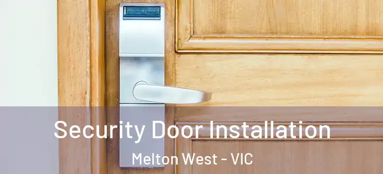 Security Door Installation Melton West - VIC