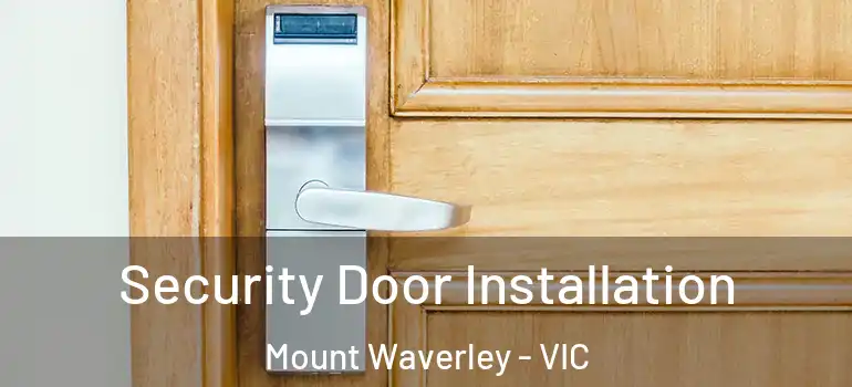 Security Door Installation Mount Waverley - VIC