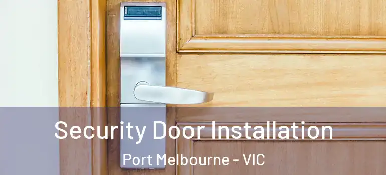  Security Door Installation Port Melbourne - VIC