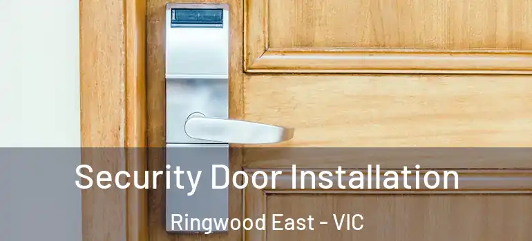 Security Door Installation Ringwood East - VIC