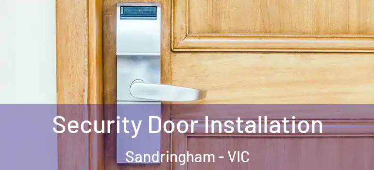 Security Door Installation Sandringham - VIC