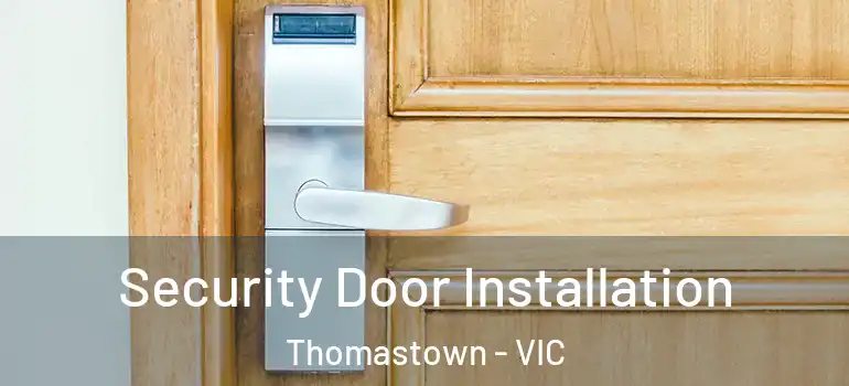 Security Door Installation Thomastown - VIC