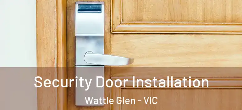  Security Door Installation Wattle Glen - VIC
