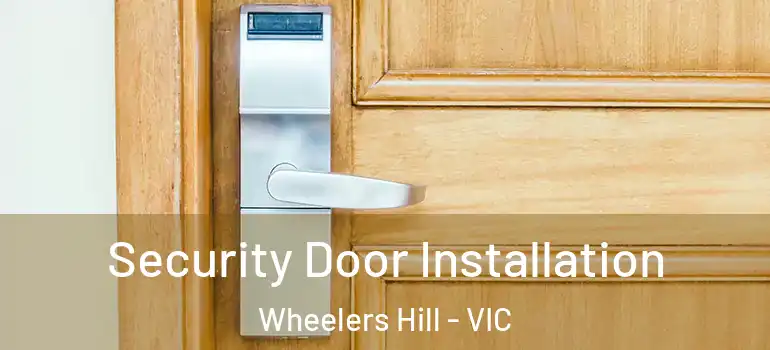 Security Door Installation Wheelers Hill - VIC