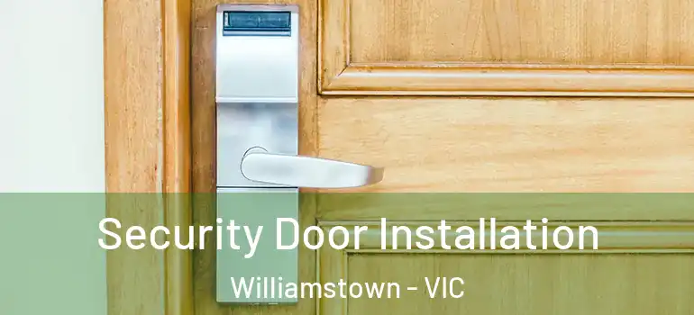 Security Door Installation Williamstown - VIC