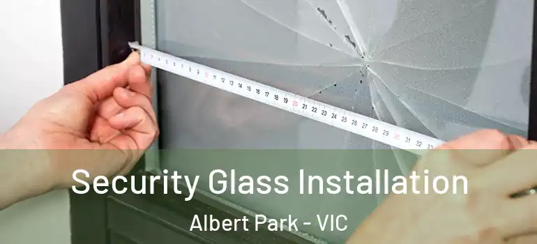  Security Glass Installation Albert Park - VIC