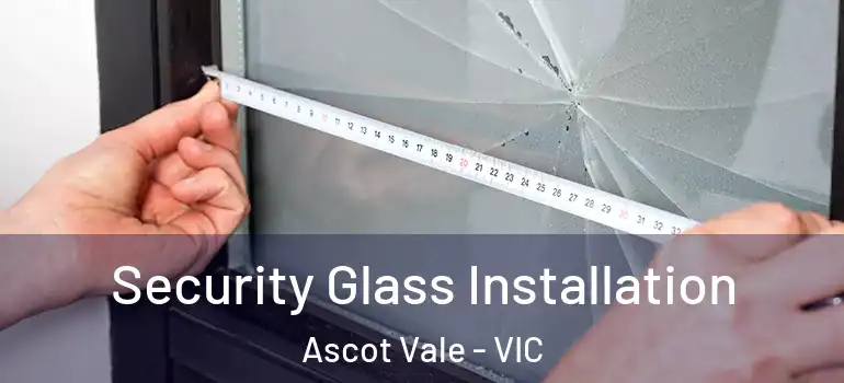 Security Glass Installation Ascot Vale - VIC